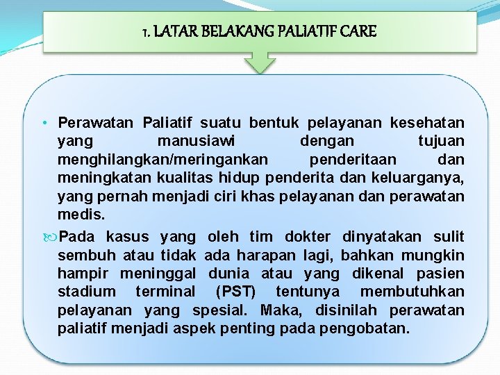 1. LATAR BELAKANG PALIATIF CARE • Perawatan Paliatif suatu bentuk pelayanan kesehatan yang manusiawi