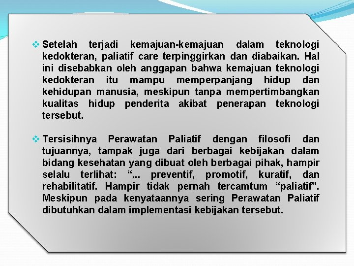 v Setelah terjadi kemajuan-kemajuan dalam teknologi kedokteran, paliatif care terpinggirkan diabaikan. Hal ini disebabkan