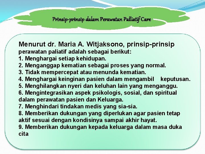 Prinsip-prinsip dalam Perawatan Palliatif Care Menurut dr. Maria A. Witjaksono, prinsip-prinsip perawatan paliatif adalah