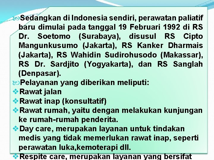  Sedangkan di Indonesia sendiri, perawatan paliatif baru dimulai pada tanggal 19 Februari 1992