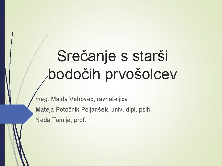 Srečanje s starši bodočih prvošolcev mag. Majda Vehovec, ravnateljica Mateja Potočnik Poljanšek, univ. dipl.