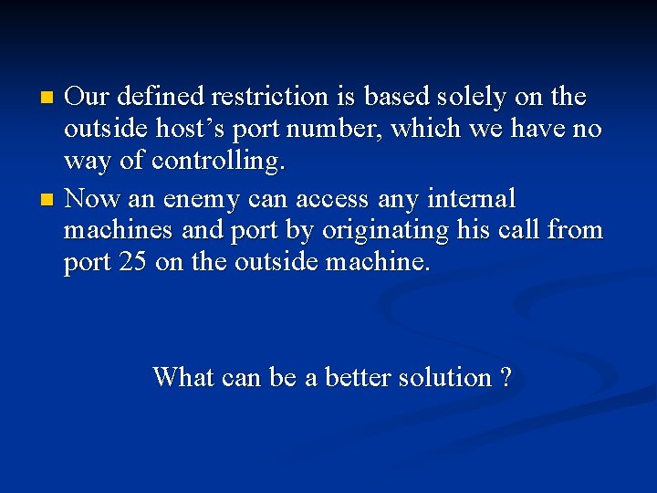 Our defined restriction is based solely on the outside host’s port number, which we Our defined restriction is based solely on the outside host’s port number, which we