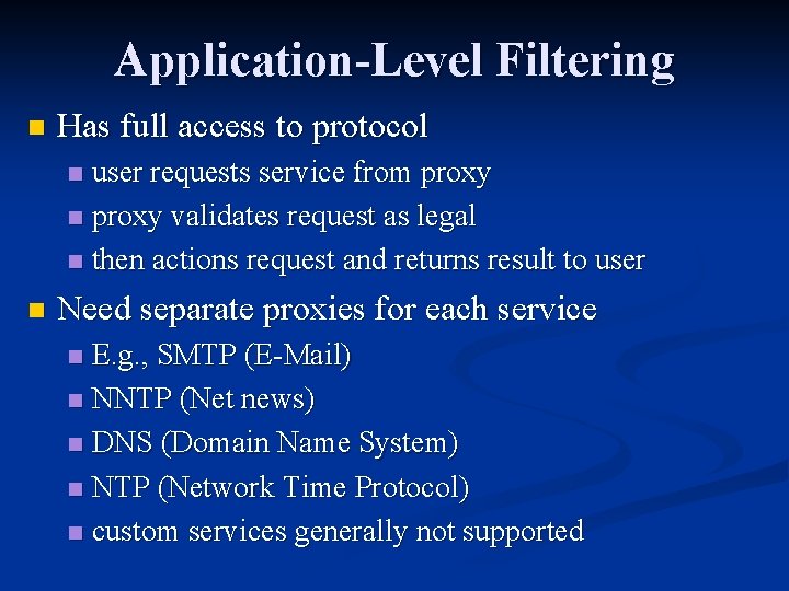 Application-Level Filtering n Has full access to protocol user requests service from proxy n Application-Level Filtering n Has full access to protocol user requests service from proxy n