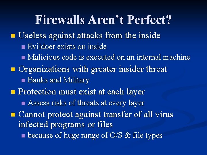 Firewalls Aren’t Perfect? n Useless against attacks from the inside Evildoer exists on inside Firewalls Aren’t Perfect? n Useless against attacks from the inside Evildoer exists on inside