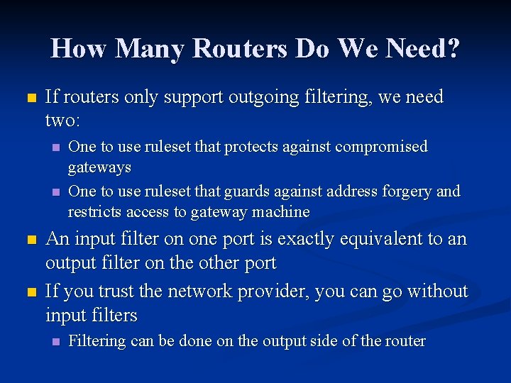 How Many Routers Do We Need? n If routers only support outgoing filtering, we How Many Routers Do We Need? n If routers only support outgoing filtering, we