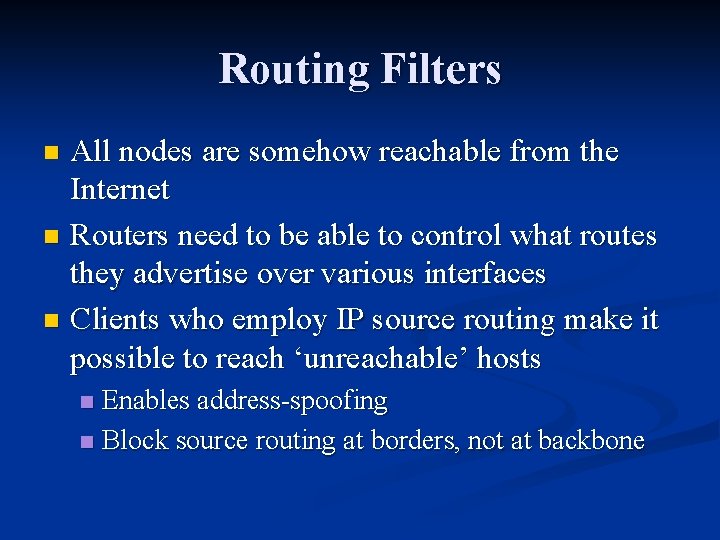 Routing Filters All nodes are somehow reachable from the Internet n Routers need to Routing Filters All nodes are somehow reachable from the Internet n Routers need to