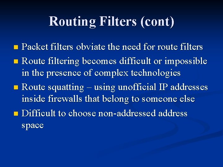 Routing Filters (cont) Packet filters obviate the need for route filters n Route filtering Routing Filters (cont) Packet filters obviate the need for route filters n Route filtering
