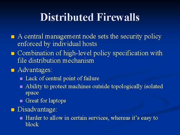 Distributed Firewalls n n n A central management node sets the security policy enforced Distributed Firewalls n n n A central management node sets the security policy enforced