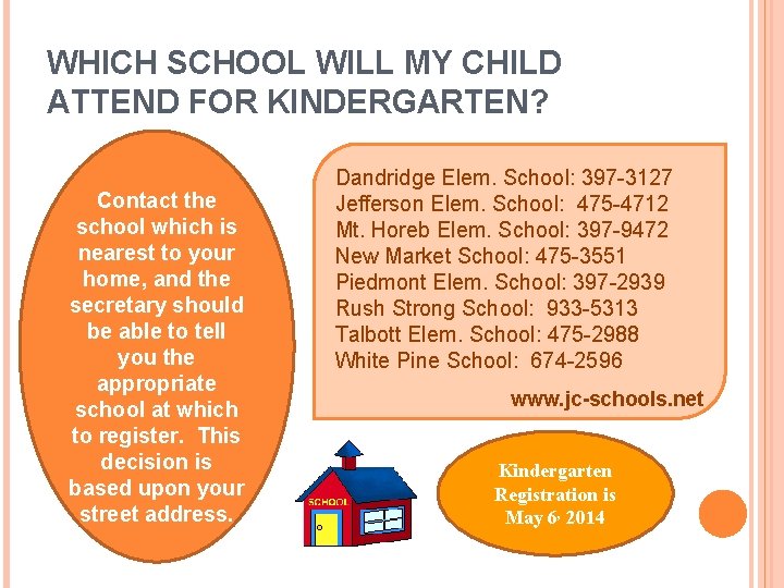 WHICH SCHOOL WILL MY CHILD ATTEND FOR KINDERGARTEN? Contact the school which is nearest