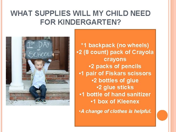 WHAT SUPPLIES WILL MY CHILD NEED FOR KINDERGARTEN? *1 backpack (no wheels) • 2 WHAT SUPPLIES WILL MY CHILD NEED FOR KINDERGARTEN? *1 backpack (no wheels) • 2