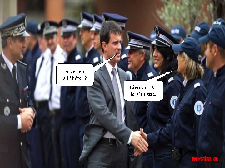 A ce soir à l ’hôtel ? Bien sûr, M. le Ministre. 