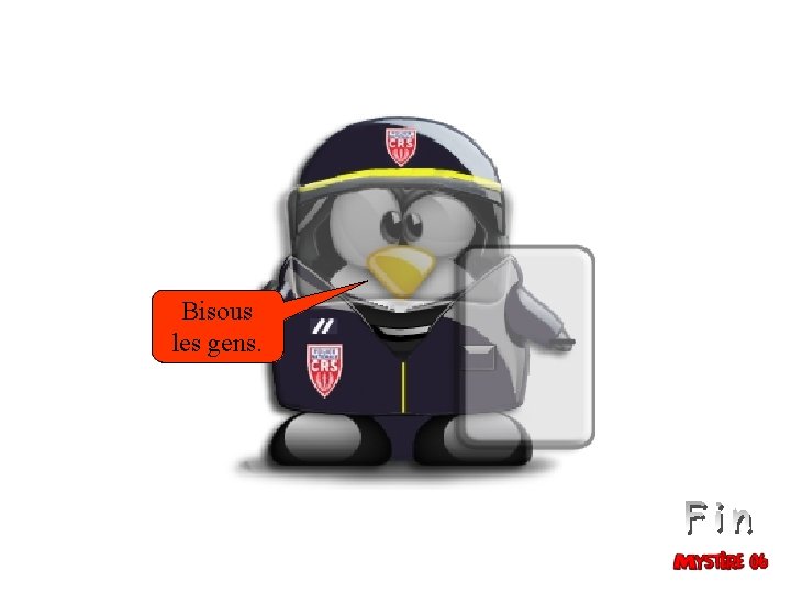 Bisous les gens. 