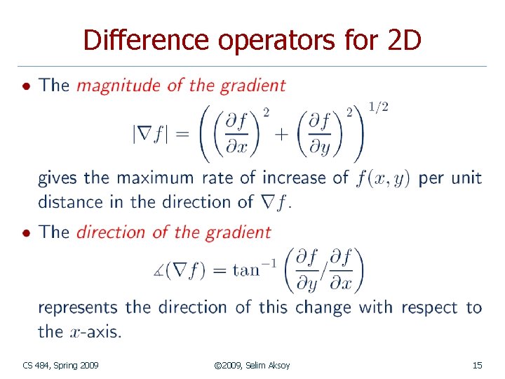 Difference operators for 2 D CS 484, Spring 2009 © 2009, Selim Aksoy 15