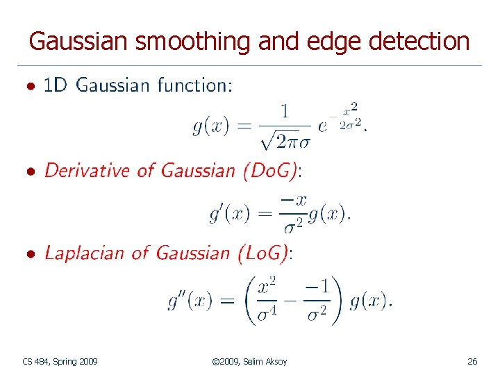 Gaussian smoothing and edge detection CS 484, Spring 2009 © 2009, Selim Aksoy 26