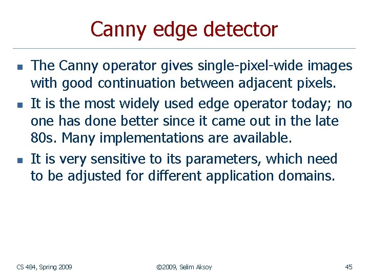 Canny edge detector n n n The Canny operator gives single-pixel-wide images with good