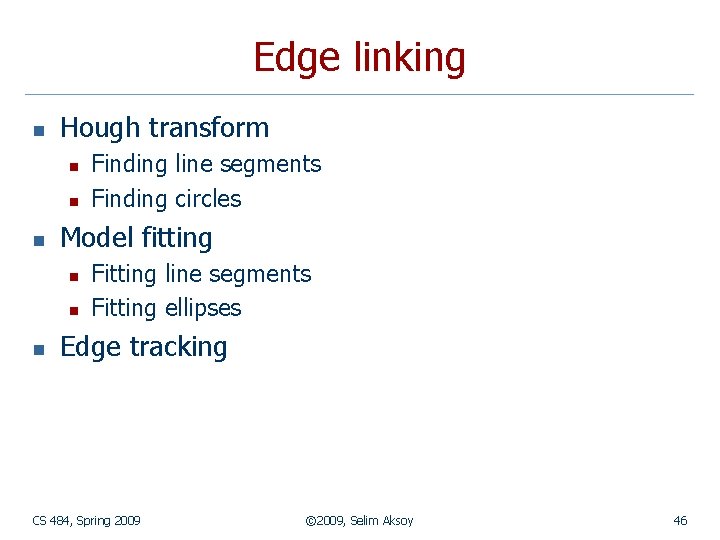 Edge linking n Hough transform n n n Model fitting n n n Finding