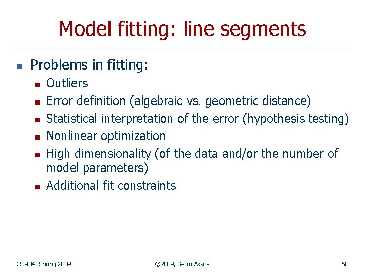 Model fitting: line segments n Problems in fitting: n n n Outliers Error definition