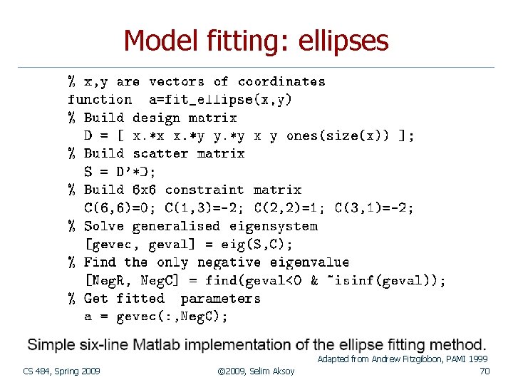 Model fitting: ellipses CS 484, Spring 2009 © 2009, Selim Aksoy Adapted from Andrew