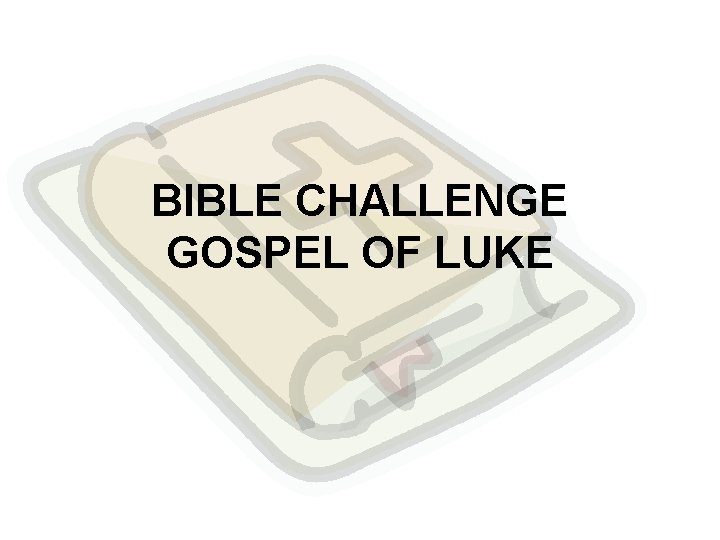 BIBLE CHALLENGE GOSPEL OF LUKE 