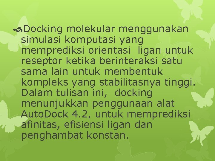  Docking molekular menggunakan simulasi komputasi yang memprediksi orientasi ligan untuk reseptor ketika berinteraksi