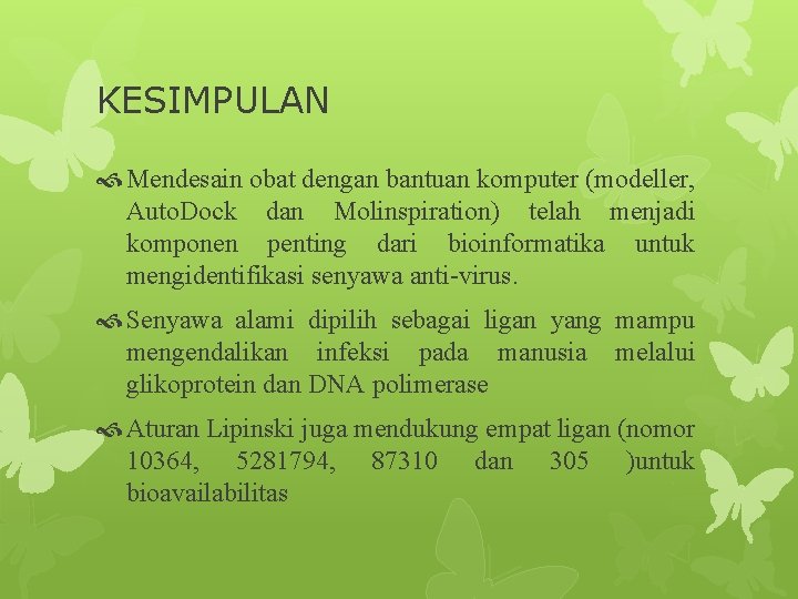 KESIMPULAN Mendesain obat dengan bantuan komputer (modeller, Auto. Dock dan Molinspiration) telah menjadi komponen