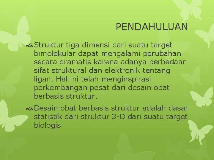 PENDAHULUAN Struktur tiga dimensi dari suatu target bimolekular dapat mengalami perubahan secara dramatis karena