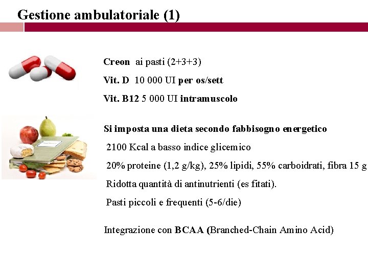 Gestione ambulatoriale (1) Creon ai pasti (2+3+3) Vit. D 10 000 UI per os/sett