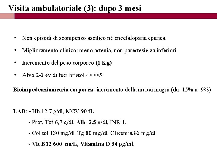 Visita ambulatoriale (3): dopo 3 mesi • Non episodi di scompenso ascitico nè encefalopatia