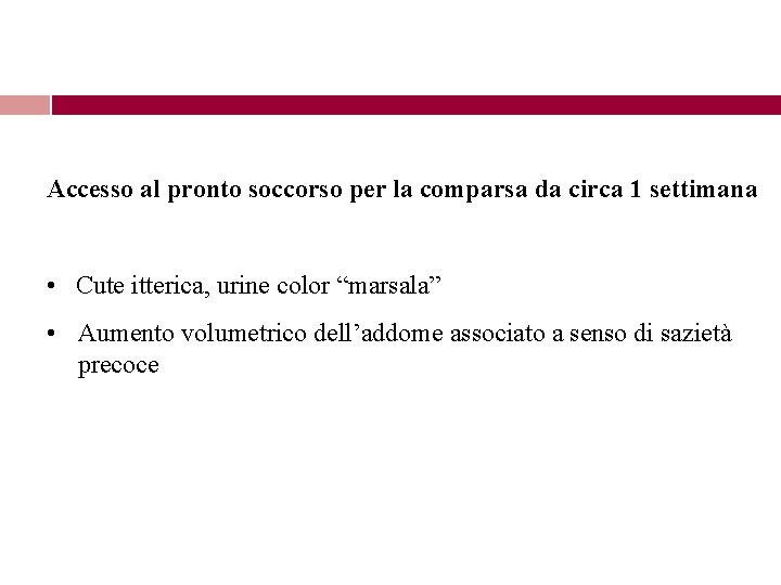 Accesso al pronto soccorso per la comparsa da circa 1 settimana • Cute itterica,