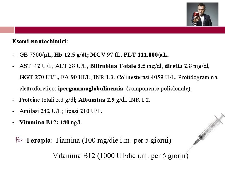 Esami ematochimici: - GB 7500/µL, Hb 12. 5 g/dl; MCV 97 f. L, PLT Esami ematochimici: - GB 7500/µL, Hb 12. 5 g/dl; MCV 97 f. L, PLT