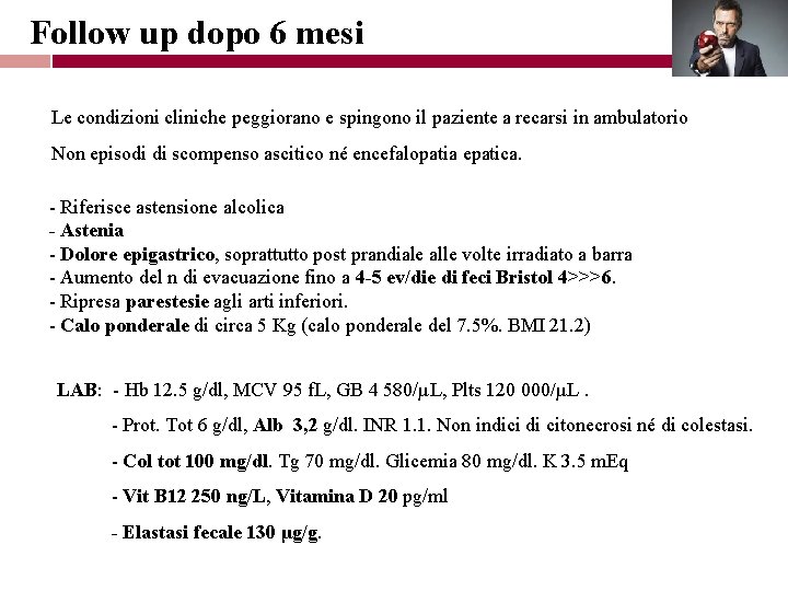 Follow up dopo 6 mesi Le condizioni cliniche peggiorano e spingono il paziente a