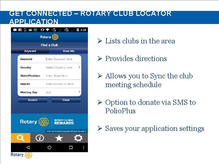 GET CONNECTED – ROTARY CLUB LOCATOR APPLICATION Ø Lists clubs in the area Ø