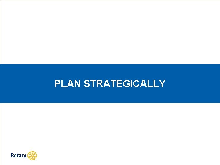 PLAN STRATEGICALLY 