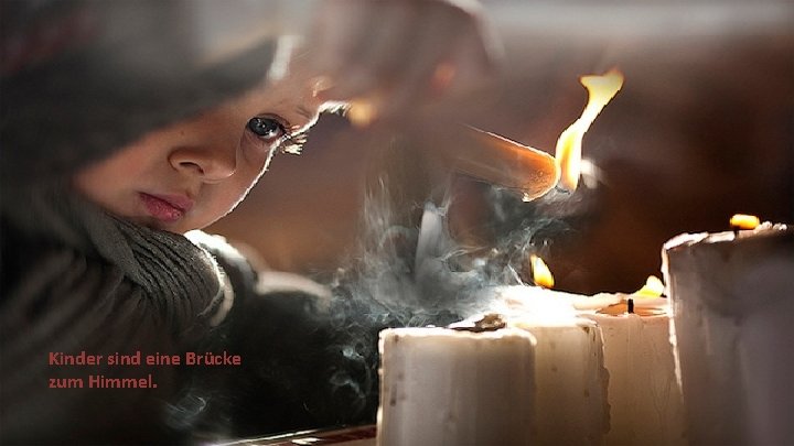 Kinder sind eine Brücke zum Himmel. 