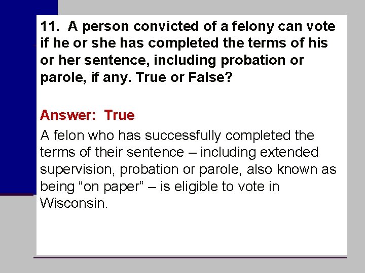 11. A person convicted of a felony can vote if he or she has