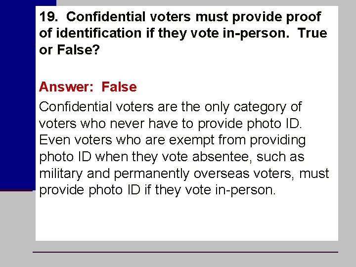 19. Confidential voters must provide proof of identification if they vote in-person. True or