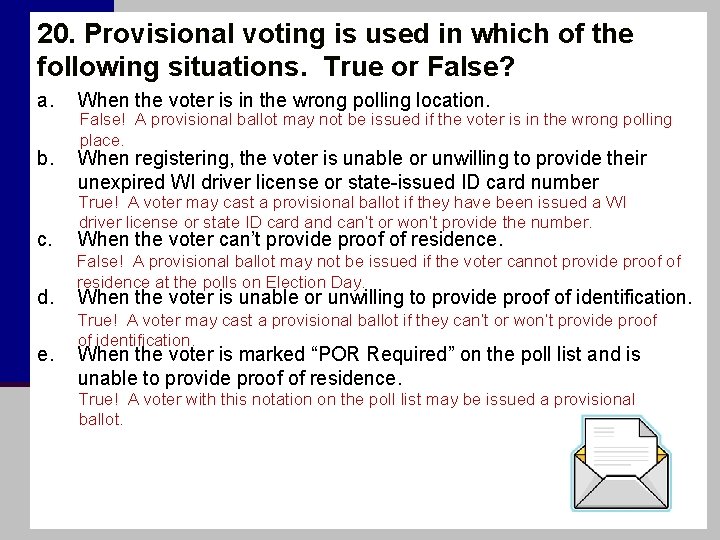 20. Provisional voting is used in which of the following situations. True or False?