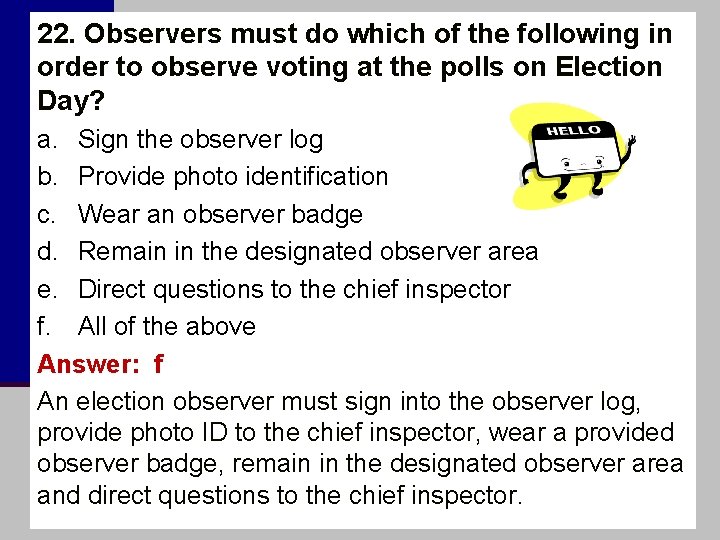 22. Observers must do which of the following in order to observe voting at