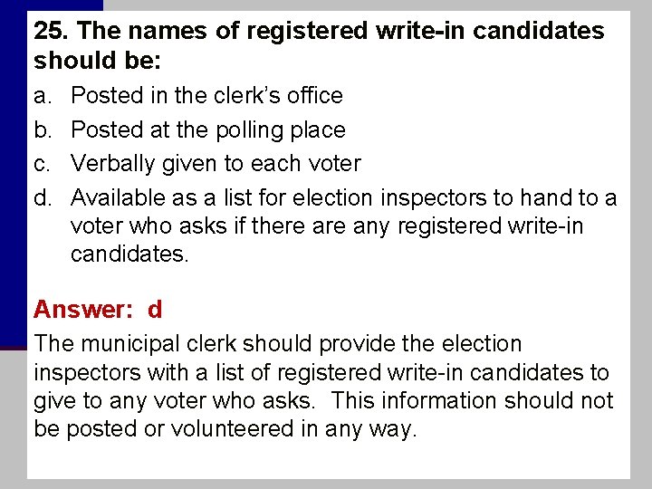 25. The names of registered write-in candidates should be: a. b. c. d. Posted