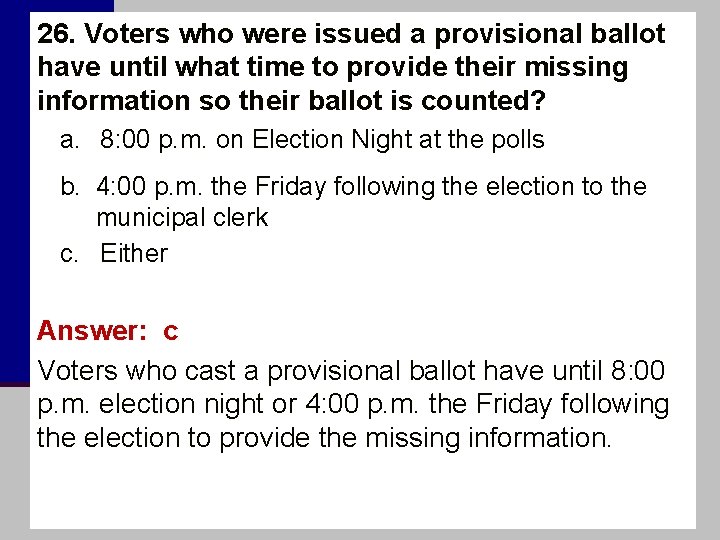 26. Voters who were issued a provisional ballot have until what time to provide