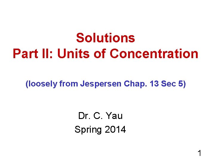 Solutions Part II: Units of Concentration (loosely from Jespersen Chap. 13 Sec 5) Dr.