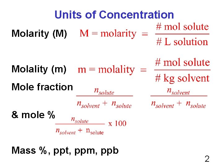 Units of Concentration Molarity (M) Molality (m) Mole fraction & mole % Mass %,