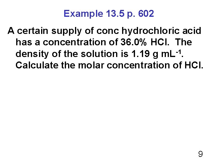 Example 13. 5 p. 602 A certain supply of conc hydrochloric acid has a