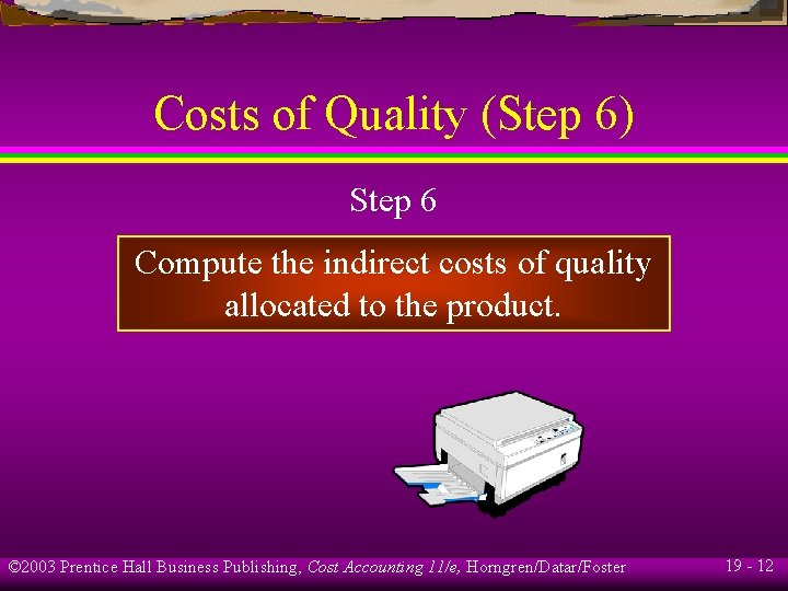 Costs of Quality (Step 6) Step 6 Compute the indirect costs of quality allocated