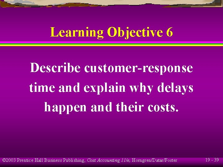 Learning Objective 6 Describe customer-response time and explain why delays happen and their costs.