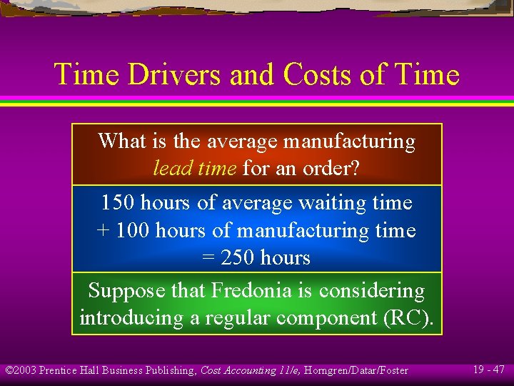 Time Drivers and Costs of Time What is the average manufacturing lead time for