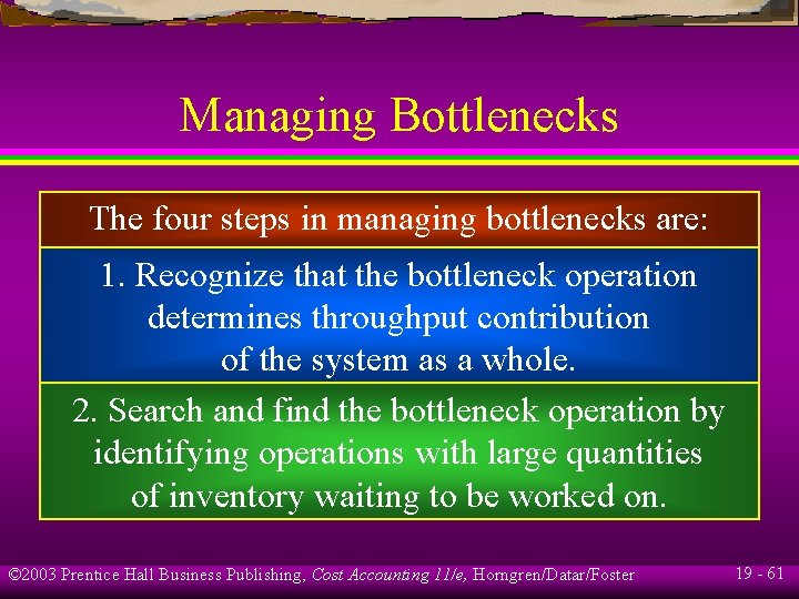 Managing Bottlenecks The four steps in managing bottlenecks are: 1. Recognize that the bottleneck