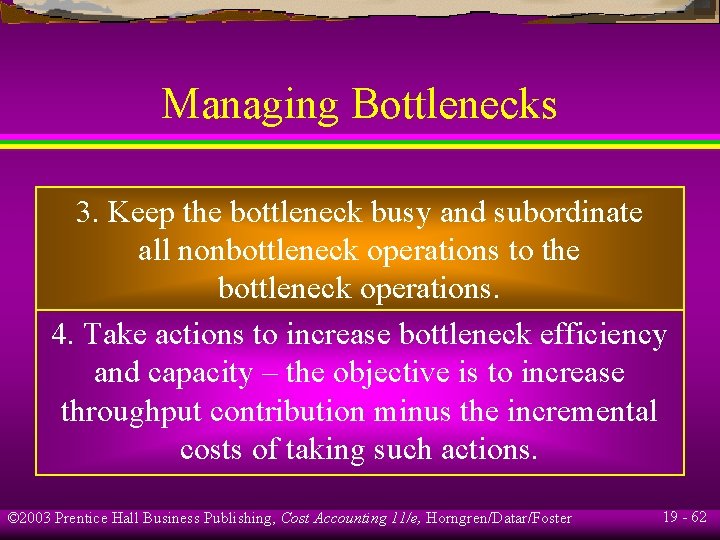 Managing Bottlenecks 3. Keep the bottleneck busy and subordinate all nonbottleneck operations to the