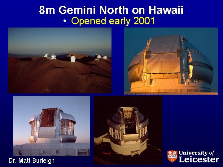 8 m Gemini North on Hawaii • Opened early 2001 Dr. Matt Burleigh 