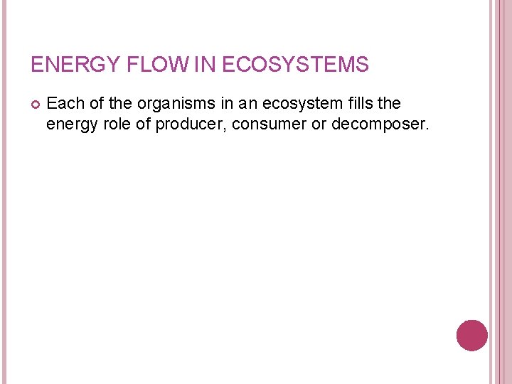 ENERGY FLOW IN ECOSYSTEMS Each of the organisms in an ecosystem fills the energy ENERGY FLOW IN ECOSYSTEMS Each of the organisms in an ecosystem fills the energy